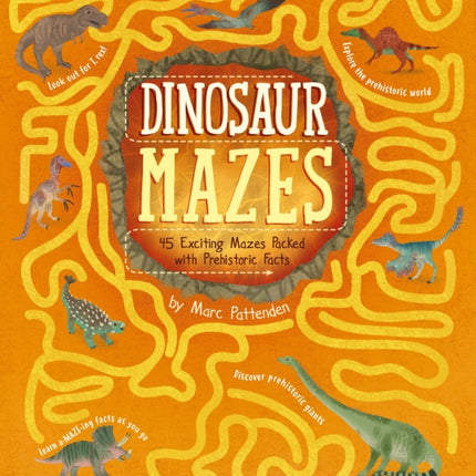 Dinosaur Mazes: 45 Exciting Mazes Packed with Prehistoric Facts