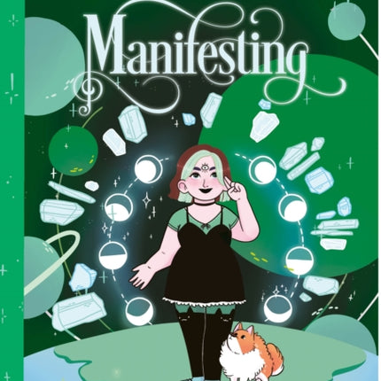 The Teen Witches' Guide to Manifesting: Discover the Secret Forces of the Universe ... and Unlock Your Own Hidden Power!