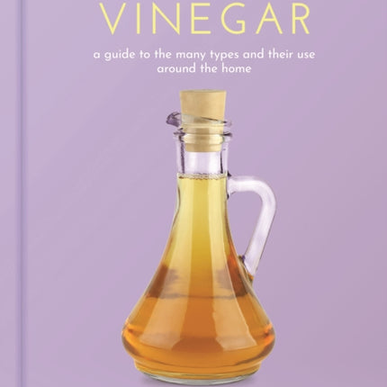 Vinegar: A Guide to the Many Types and their Use around the Home