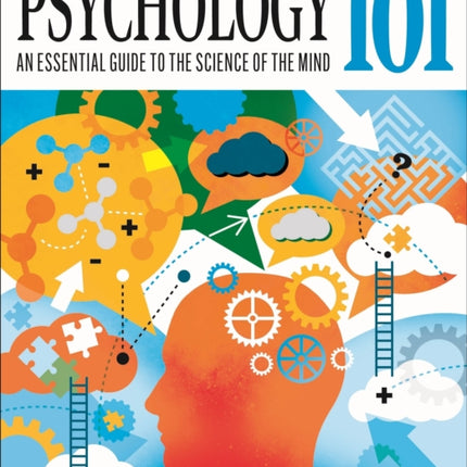 Psychology 101: An Essential Guide To The Science of the Mind