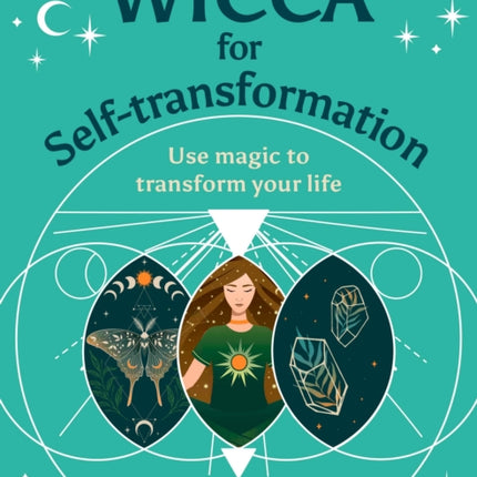 Wicca for Self-Transformation: Use Magic to Transform Your Life