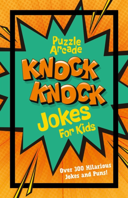 Puzzle Arcade: Knock Knock Jokes for Kids: Over 300 Hilarious Jokes and Puns!