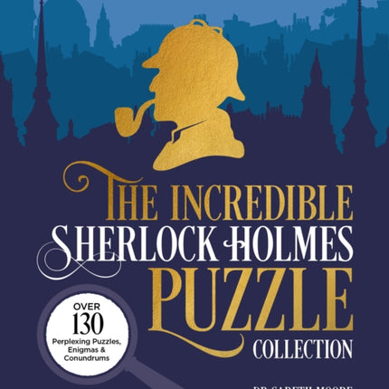 The Incredible Sherlock Holmes Puzzle Collection: Over 130 Perplexing Puzzles, Enigmas and Conundrums