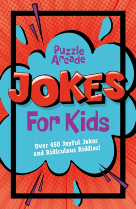 Puzzle Arcade: Jokes for Kids: Over 450 Joyful Jokes and Ridiculous Riddles!