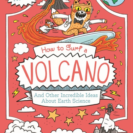 How to Surf a Volcano and Other Incredible Ideas About Earth Science