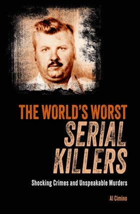 The Worlds Worst Serial Killers