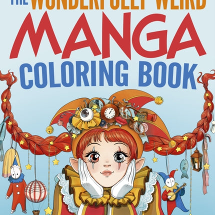 The Wonderfully Weird Manga Coloring Book