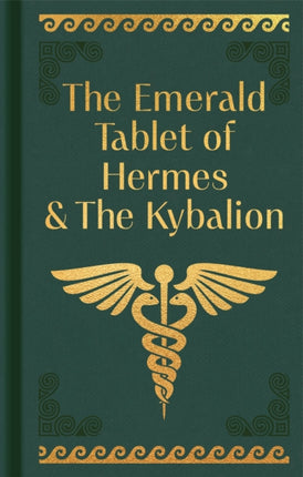 The Emerald Tablet of Hermes  the Kybalion