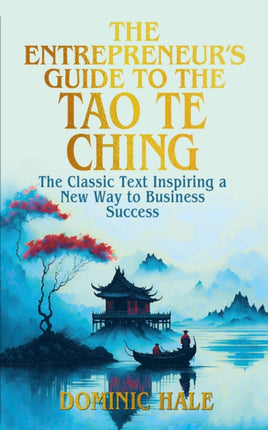 The Entrepreneurs Guide to the Tao Te Ching
