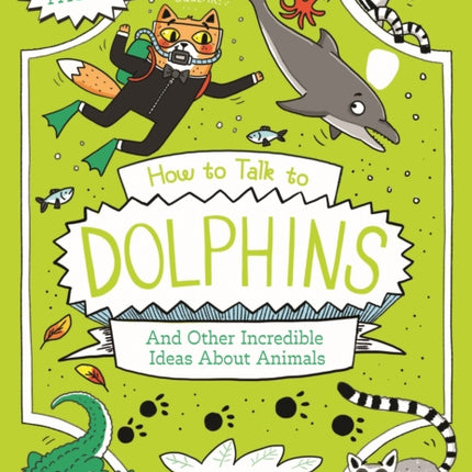 How to Talk to Dolphins and Other Incredible
