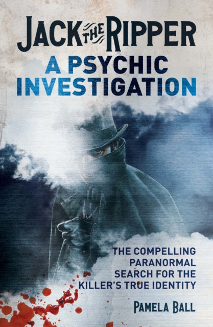 Jack the Ripper A Psychic Investigation