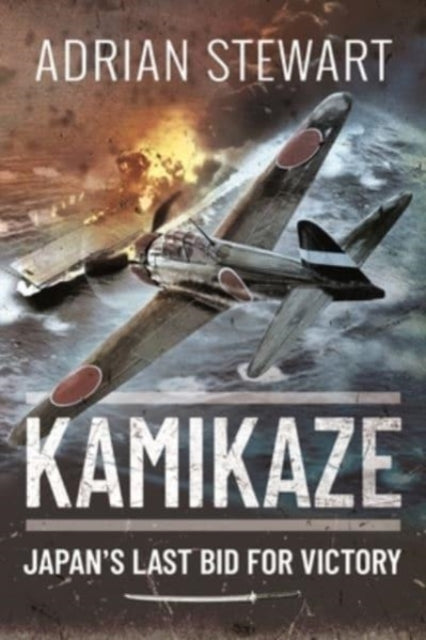 Kamikaze: Japan's Last Bid for Victory