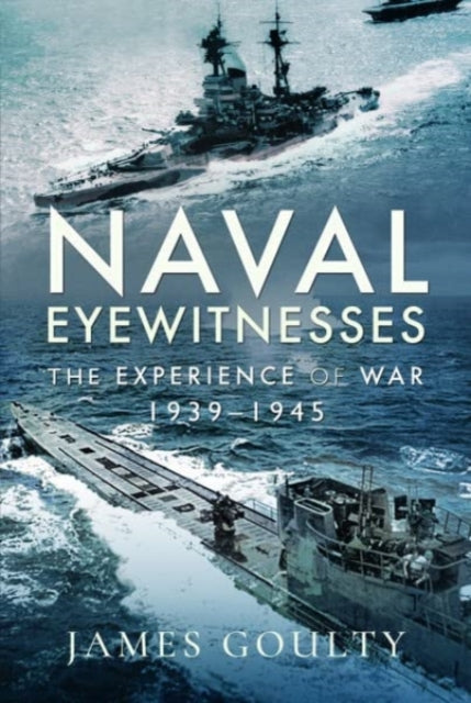 Naval Eyewitnesses: The Experience of War at Sea, 1939-1945