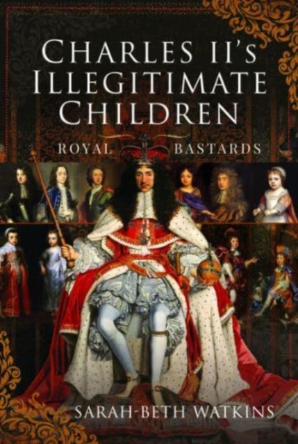 Charles II's Illegitimate Children: Royal Bastards