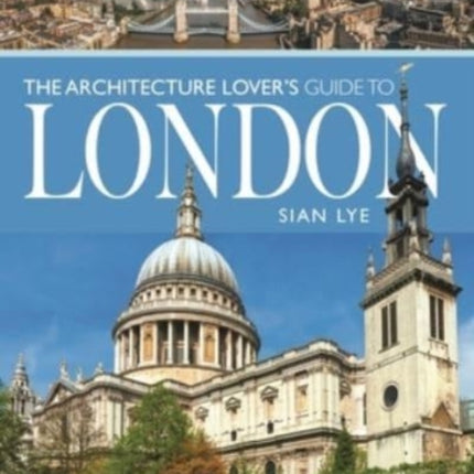 The Architecture Lover s Guide to London