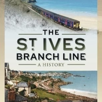 The St Ives Branch Line: A History