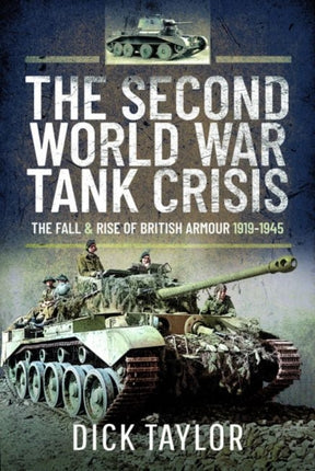 The Second World War Tank Crisis: The Fall and Rise of British Armour, 1919-1945