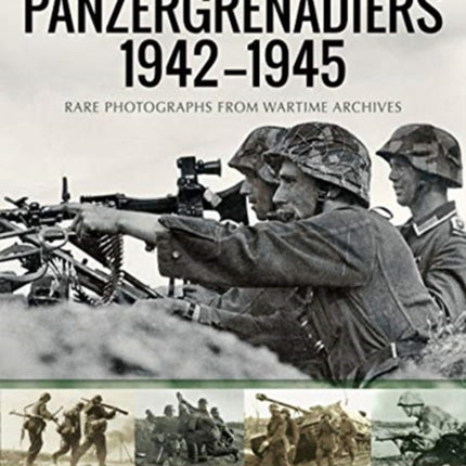 Panzergrenadiers 1942-1945: Rare Photographs from Wartime Archives