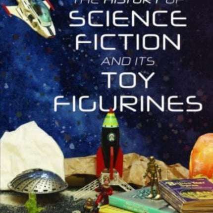 The History of Science Fiction and Its Toy Figurines