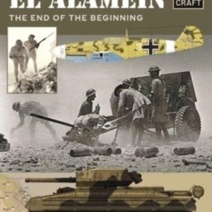 The Battles of El Alamein: The End of the Beginning