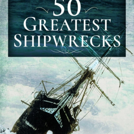 The 50 Greatest Shipwrecks