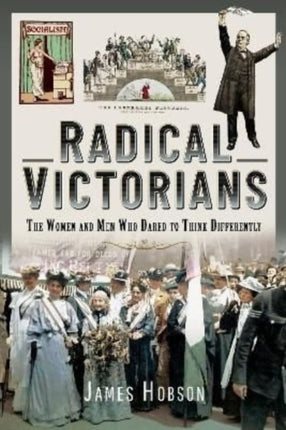 Radical Victorians: The Women and Men who Dared to Think Differently