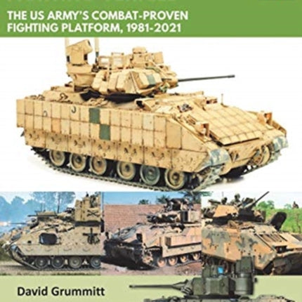 Bradley Fighting Vehicle: The US Army's Combat-Proven Fighting Platform, 1981-2021