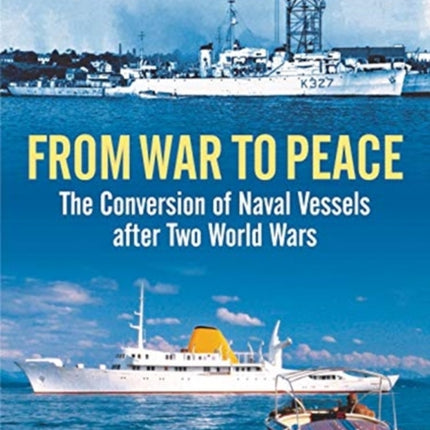 From War to Peace: The Conversion of Naval Vessels After Two World Wars