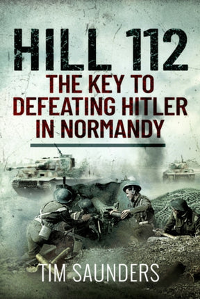 Hill 112 The Key to defeating Hitler in Normandy