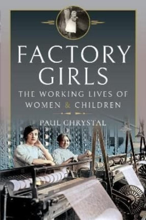 Factory Girls: The Working Lives of Women and Children