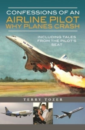 Confessions of an Airline Pilot - Why planes crash: Including Tales from the Pilot's Seat