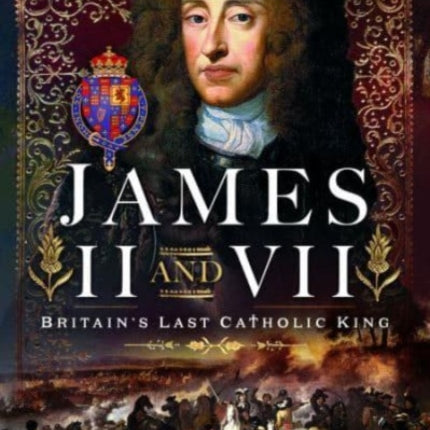 James II & VII: Britain's Last Catholic King