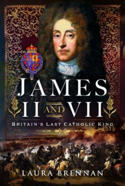 James II & VII: Britain's Last Catholic King