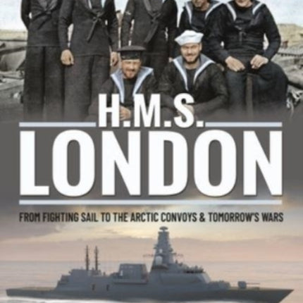 HMS London: From Fighting Sail to the Arctic Convoys & Beyond