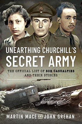 Unearthing Churchill's Secret Army: The Official List of SOE Casualties and Their Stories