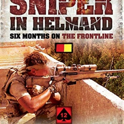 Sniper in Helmand: Six Months on the Frontline