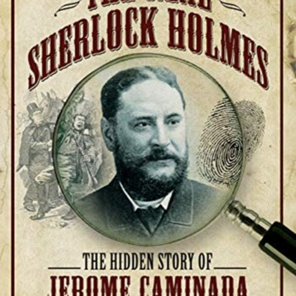 The Real Sherlock Holmes: The Hidden story of Jerome Caminada