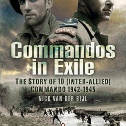 Commandos in Exile: The Story of 10 (Inter-Allied) Commando, 1942 1945