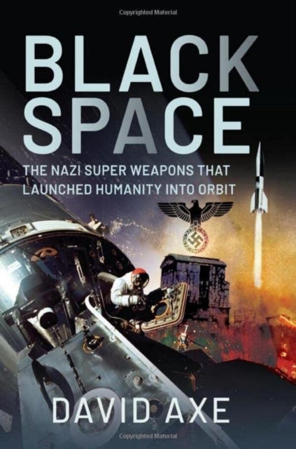 Black Space: The Nazi Superweapons That Launched Humanity Into Orbit