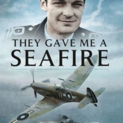They Gave Me A Seafire