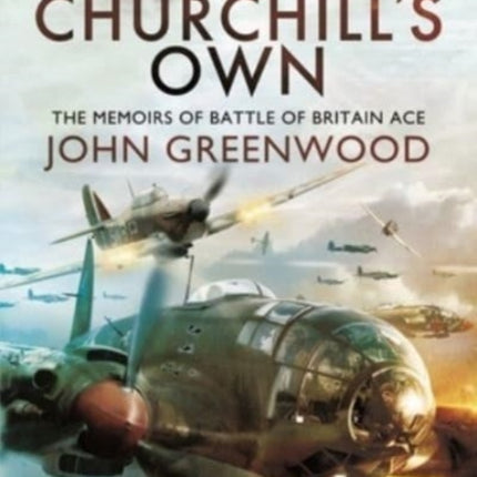 One of Churchill's Own: The Memoirs of Battle of Britain Ace John Greenwood