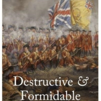 Destructive and Formidable: British Infantry Firepower, 1642 1765