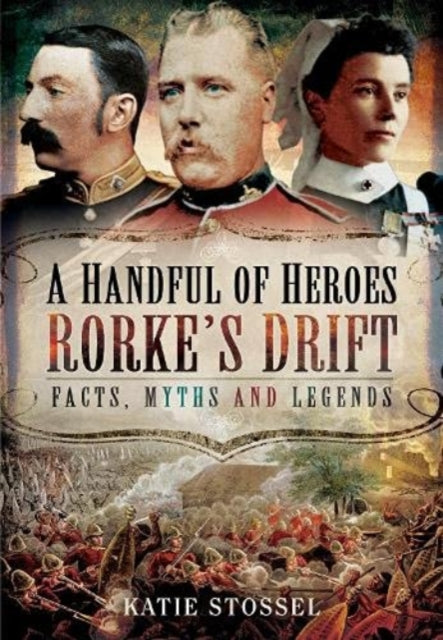 A Handful of Heroes, Rorke's Drift: Facts, Myths and Legends