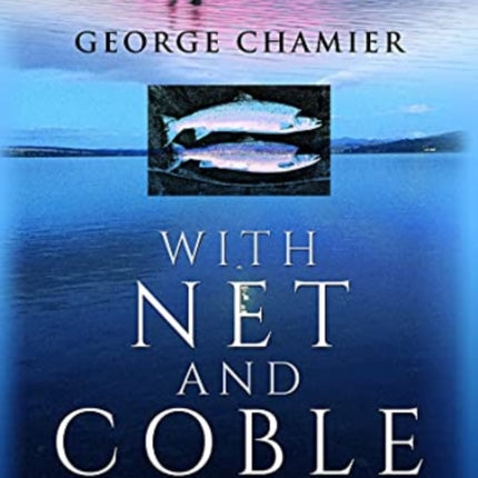 With Net and Coble: A Salmon Fisher on the Cromarty Firth