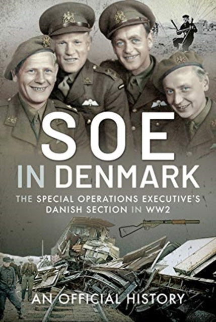 SOE in Denmark: The Special Operations Executive's Danish Section in WW2