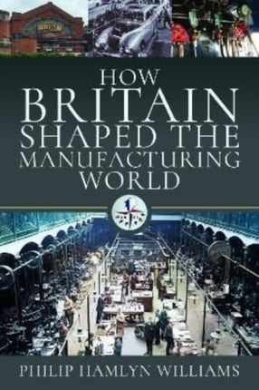 How Britain Shaped the Manufacturing World: 1851 - 1951