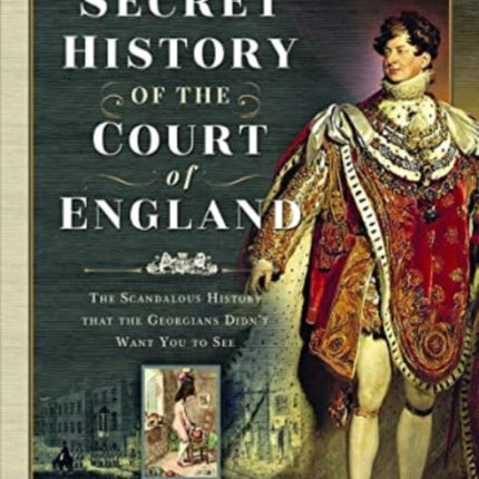 The Secret History of the Court of England: The Book the British Government Banned