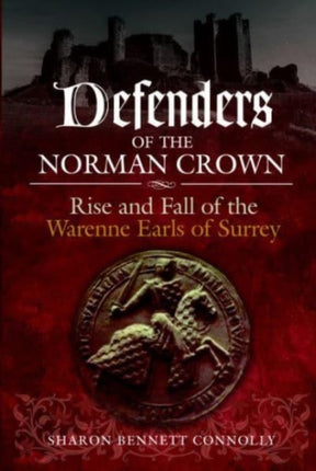 Defenders of the Norman Crown: Rise and Fall of the Warenne Earls of Surrey