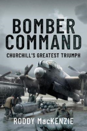 Bomber Command: Churchill's Greatest Triumph