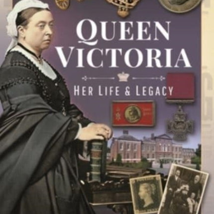 Queen Victoria: Her Life and Legacy